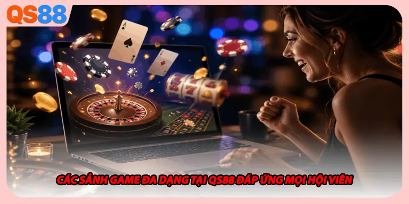 Các sảnh game đa dạng tại QS88 đáp ứng mọi hội viên