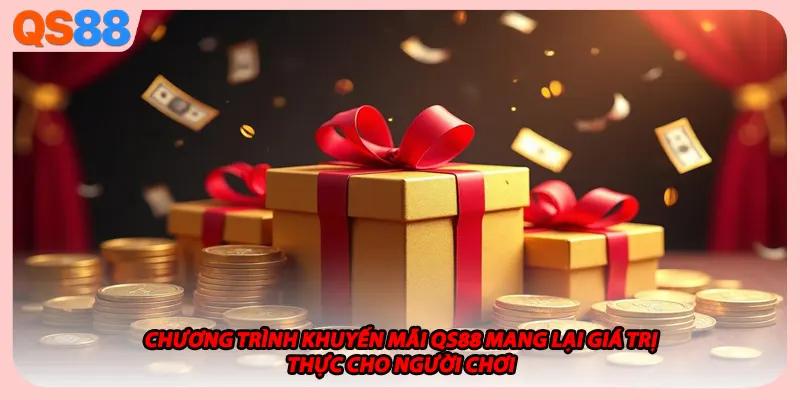 Chương trình khuyến mãi QS88 mang lại giá trị thực cho người chơi.